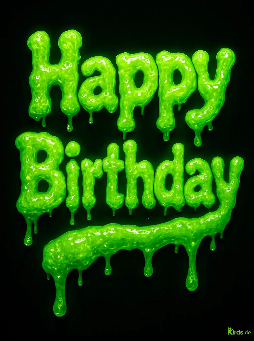 Dieses Spruch-Bild ist schrill und auffällig: Die Worte „Happy Birthday“ erscheinen in leuchtend grüner Schleimschrift, die wie glibbriger Schleim an den Buchstaben herunterläuft – eine Mischung aus Comic-Stil, Neon-Effekt und witzigem Ekel-Charme.